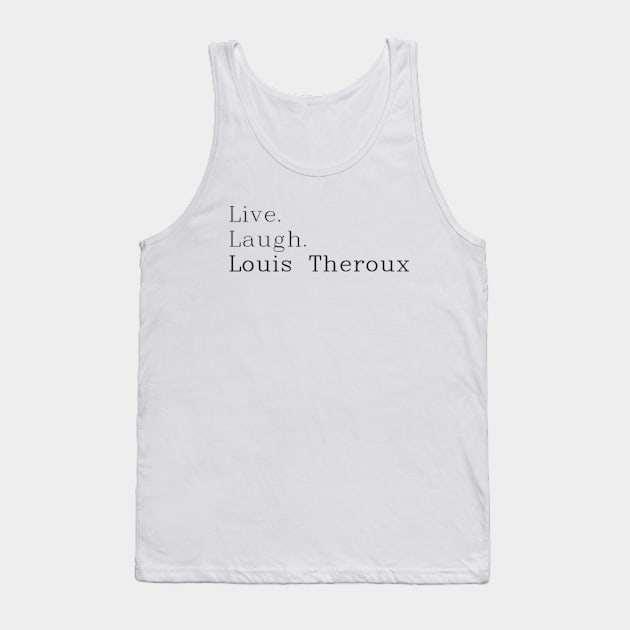 Live, laugh, Louis Theroux. Tank Top by Therouxgear